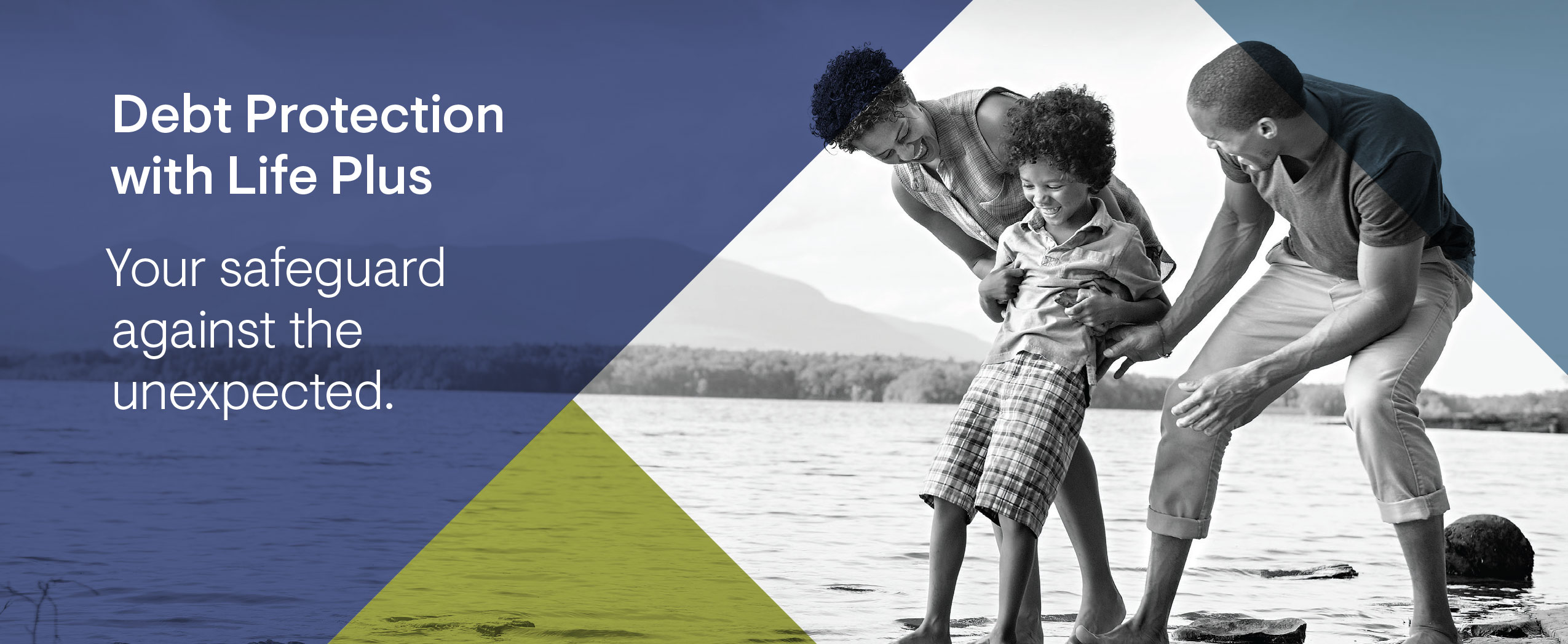 Debt Protection with Life Plus. Your safeguard against the unexpected.